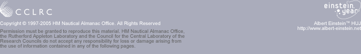 Copyright 1997-2005 HM Nautical Almanac Office.All Rights Reserved. Permission must be granted to reproduce this material. HM Nautical Almanac Office, the Rutherford Appleton Laboratory and the Council for the Central Laboratory of the Research Councils do not accept any responsibility for loss or damage arising from the use of information contained in any of the following pages.Einstein YearAlbert Einstein HUJhttp://www.albert-einstein.net